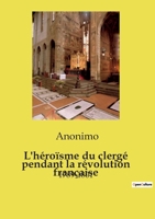 L'héroïsme du clergé pendant la révolution française: 1789-1801 (French Edition) B0D83CYTWK Book Cover