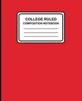 College Ruled Composition Notebook: Solid (Red) , 7.5" x 9.25", Lined Ruled Notebook, 100 Pages, Professional Binding 1977984312 Book Cover