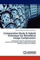Comparative Study & Hybrid Technique for Biomidical Image Compression: comparative study for biomedical image compression techniques then a hybrid technique is applied to hand vein modality 3848428180 Book Cover