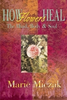 How Flowers Heal: The Mind, Body & Soul 0595094279 Book Cover