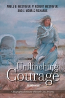 Unflinching Courage: A Biographical History of Joseph City, Arizona 0998696021 Book Cover