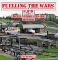 Fuelling the Wars - Pluto and the Secret Pipeline Network - 1936-2015 0992855462 Book Cover