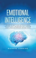 Emotional Intelligence: The Guide You Need to Have a Better Life. Improve Your Social Skills and Emotional Agility, Overcome Anxiety, Stress and ... and Raise Your EQ B096CRR15M Book Cover
