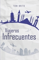 Viajeros Infrecuentes: Relatos de viajes protagonizados por viajeros insólitos 1520894597 Book Cover