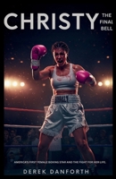 CHRISTY: The Final Bell: America’s first female boxing star and the fight for her life. B0FV8552VP Book Cover