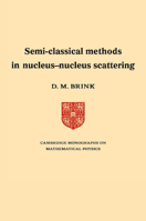 Semi-Classical Methods for Nucleus-Nucleus Scattering (Cambridge Monographs on Mathematical Physics) 0521114381 Book Cover