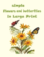 simple flowers and butterflies in large print: Beautiful Simple Designs for Seniors and Beginners B089758KNY Book Cover