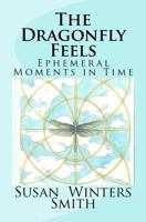 The Dragonfly Feels: Ephemeral Moments in Time 1463708726 Book Cover