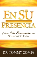 EN SU PRESENCIA: ¡Cómo Un Encuentro con Dios cambia todo! 1733633456 Book Cover