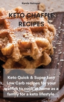 Keto Chaffle Recipes: Keto Quick & Super Easy Low Carb recipes for your waffles to cook at home as a family for a keto lifestyle 1801759510 Book Cover
