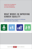 What Works in Improving Gender Equality: International Best Practice in Childcare and Long Term Care Policy 144733048X Book Cover