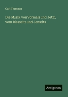 Die Musik von Vormals und Jetzt, vom Diesseits und Jenseits 3368010743 Book Cover