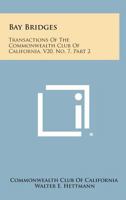 Bay Bridges: Transactions of the Commonwealth Club of California, V20, No. 7, Part 2 1258736195 Book Cover