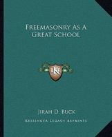 Freemasonry As A Great School 1419125567 Book Cover