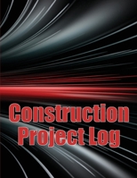 Construction Project Log: Foremen, Chief Engineer, Site Manager Tracker Construction Site Daily Book to Record Workforce, Tasks, Schedules and More 398608469X Book Cover