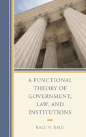 A Functional Theory of Government, Law, and Institutions 1498587046 Book Cover