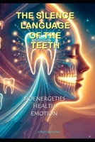 "THE SILENT LANGUAGE OF THE TEETH": BIOENERGETICS, HEALTH,EMOTION B0DYF4GDTV Book Cover