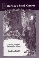 Berlioz's Semi-Operas: Romeo et Juliette and La Damnation de Faust 1580460941 Book Cover