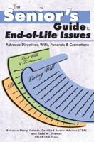 The Senior's Guide to End-of-Life Issues: Advance Directives, Wills, Funerals & Cremations (Senior's Guides) 0976546515 Book Cover