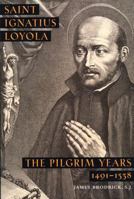 Saint Ignatius Loyola: The Pilgrim Years 1491-1538 0898706831 Book Cover