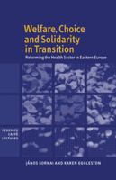 Welfare, Choice and Solidarity in Transition: Reforming the Health Sector in Eastern Europe 0521159377 Book Cover