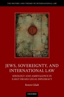 Jews, Sovereignty, and International Law: Ideology and Ambivalence in Early Israeli Legal Diplomacy 019885739X Book Cover