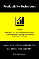 Productivity Techniques: How to Achieve More and Make Best Use of Your Time and Effort B08M2HBD1W Book Cover