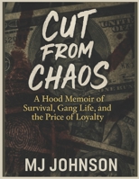 CUT FROM CHAOS: A Hood Memoir Of Survival Gang Life And The Price Of Loyalty B0FCM1YKS3 Book Cover
