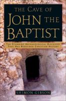 The Cave of John the Baptist: The First Archaeological Evidence of the Historical Reality of the Gospel Story 0739457934 Book Cover