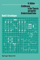 Einfuhrung in Die Theorie Geregelter Drehstromantriebe: Band 1: Grundlagen 3034859414 Book Cover