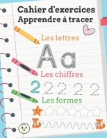 Cahier d'exercices: Apprendre à tracer les chiffres, les lettres, les formes: Âges 3 et + B088BLHFCK Book Cover