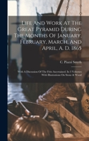 Life And Work At The Great Pyramid During The Months Of January, February, March, And April, A. D. 1865: With A Discussion Of The Frits Ascertained. In 3 Volumes With Illustrations On Stone & Wood B0BMW461M4 Book Cover