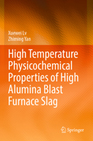 High Temperature Physicochemical Properties of High Alumina Blast Furnace Slag 9811932875 Book Cover