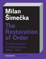 The Restoration of Order: The Normalization of Czechoslovakia 1969–1976 (Václav Havel Series) 8024658429 Book Cover