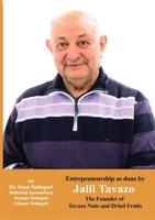 Entrepreneurship as done by Jalil Tavazo: The Founder of Tavazo Nuts and Dried Fruits (Iranian Great Entrepreneurs) 1778921426 Book Cover