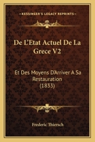 De L'Etat Actuel De La Grece V2: Et Des Moyens D'Arriver A Sa Restauration (1833) 1160399670 Book Cover