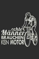 echte M�nner brauchen kein Motor: A5 110 Seiten Punkteraster I Notizbuch I Tagebuch I Notizen I Planer I Geschenk Idee f�r Radfahrer, Mountainbike, MTB, Rennrad, Fahrrad, Radsport 1677069880 Book Cover