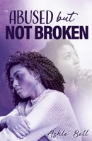 Abused but Not Broken B0CBQMZW6T Book Cover