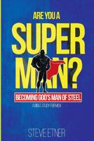 Are You a Super Man?: Becoming God's Man of Steel 1943635145 Book Cover