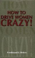 How to Drive Women Crazy 0595170404 Book Cover