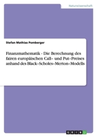 Finanzmathematik - Die Berechnung Des Fairen Europ�ischen Call- Und Put-Preises Anhand Des Black-Scholes-Merton-Modells 3640303717 Book Cover