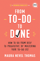 From To-Do to Done: How to Go from Busy to Productive by Mastering Your To-Do List (A Revolutionary Time Management Book to Take Control of Your Busy ... Professionally) (Empowered Productivity, 2) 1728234832 Book Cover
