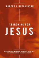 Searching for Jesus: New Discoveries in the Quest for Jesus of Nazareth---And How They Confirm the Gospel Accounts 0718018303 Book Cover