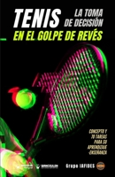 Tenis. La toma de decisión en el golpe de revés: Concepto y 70 tareas para su aprendizaje-enseñanza 8418831758 Book Cover