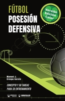 Fútbol. Posesión defensiva: Concepto y 50 tareas para su entrenamiento (Spanish Edition) 8418262834 Book Cover