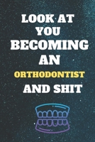 look at you becoming an orthodontist and shit: Funny orthodontist Notebook look at you becoming orthodontist and shit: lined notebook 6x9 110 pages Amazing gift for students 1656243911 Book Cover