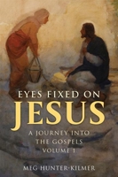 Eyes Fixed on Jesus, Vol. 1: A Journey Into the Gospels 1639663029 Book Cover