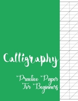 Calligraphy Practice Paper for Beginners: Modern Calligraphy and Handlettering Practice Sheets Slant Angle Lined Guide, Calligraphy and Hand Lettering Practice Paper and Workbook for Beginners 1655494554 Book Cover