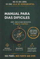 MANUAL PARA DIAS DIFICILES: ABRI, USA LO QUE NECESITES Y RECUPERA EL CONTROL (Spanish Edition) B0HG1774CN Book Cover