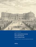 Die Franzosischen Zeichnungen Der Albertina. Vom Barock Bis Zum Beginnenden Rokoko: Beschreibender Katalog Der Handzeichnungen in Der Albertina 3205770749 Book Cover